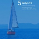 Thumbnail-Photo: 5 Ways to enhance the shopping experience using location-based analytics...